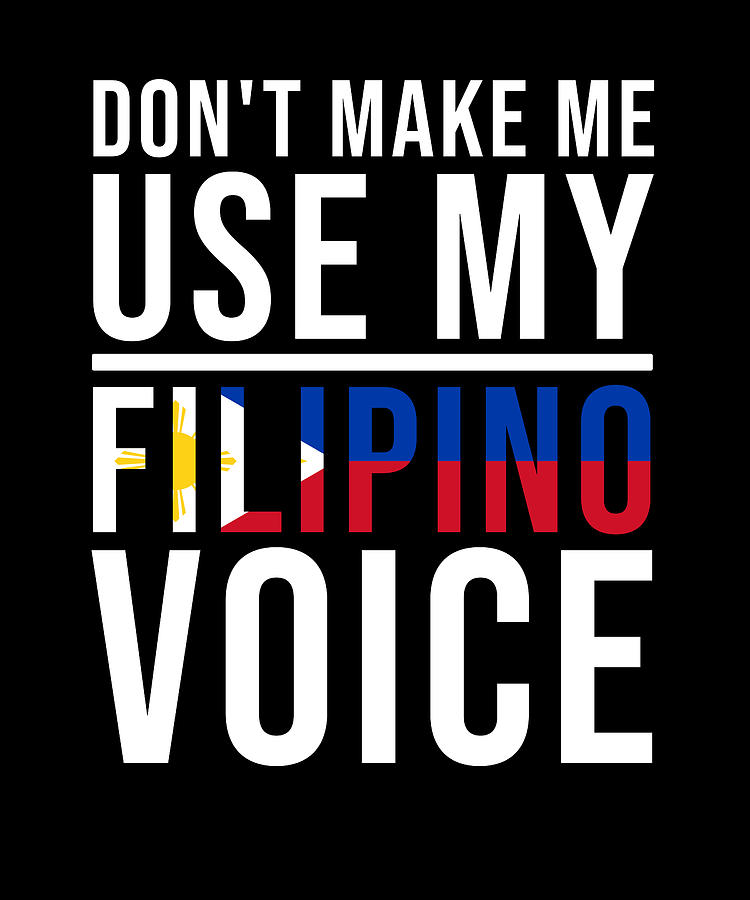 Don't Make Me Use My Filipino Voice Pinoy Filipino Digital Art By 