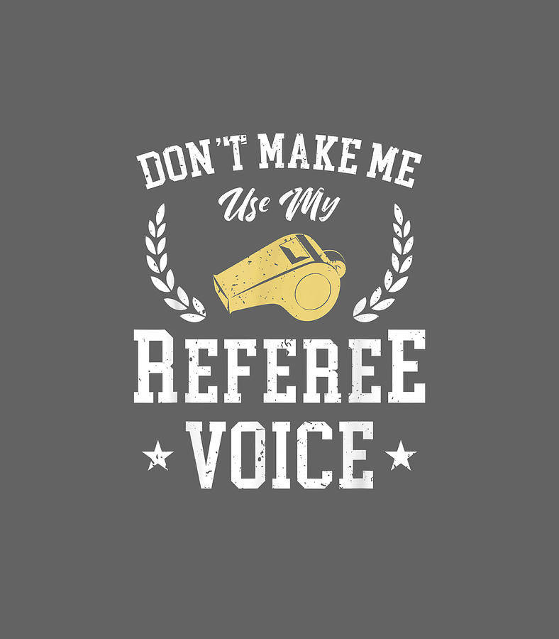 Dont Make Me Use My Referee Voice Game Digital Art By Tyrian Briea Fine Art America 
