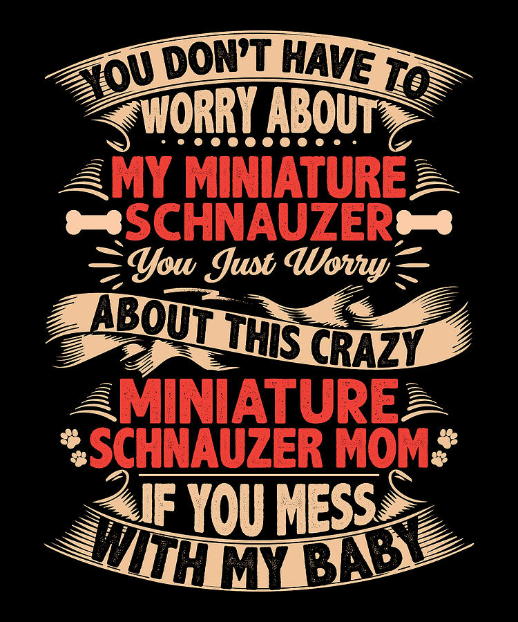 Miniature Schnauzer Digital Art - Dont Mess With Miniature Schnauzer Mom by Me