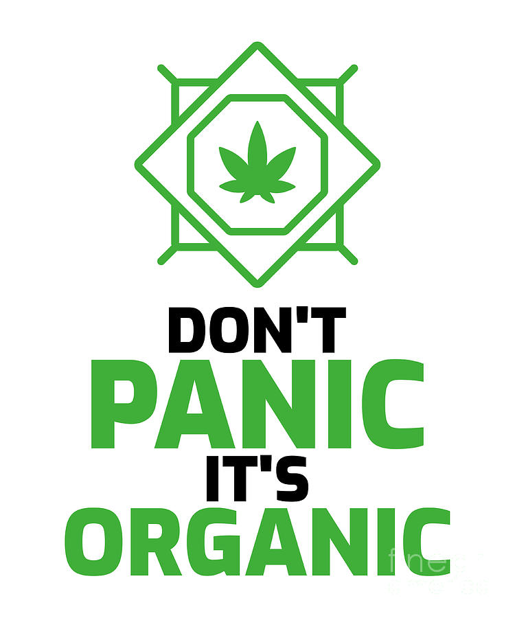 Don't Panic It's Organic Green 420 Funny Weed Lover Gift Cannabis Smoker  Marijuana Addicted Digital Art by Funny Gift Ideas - Pixels