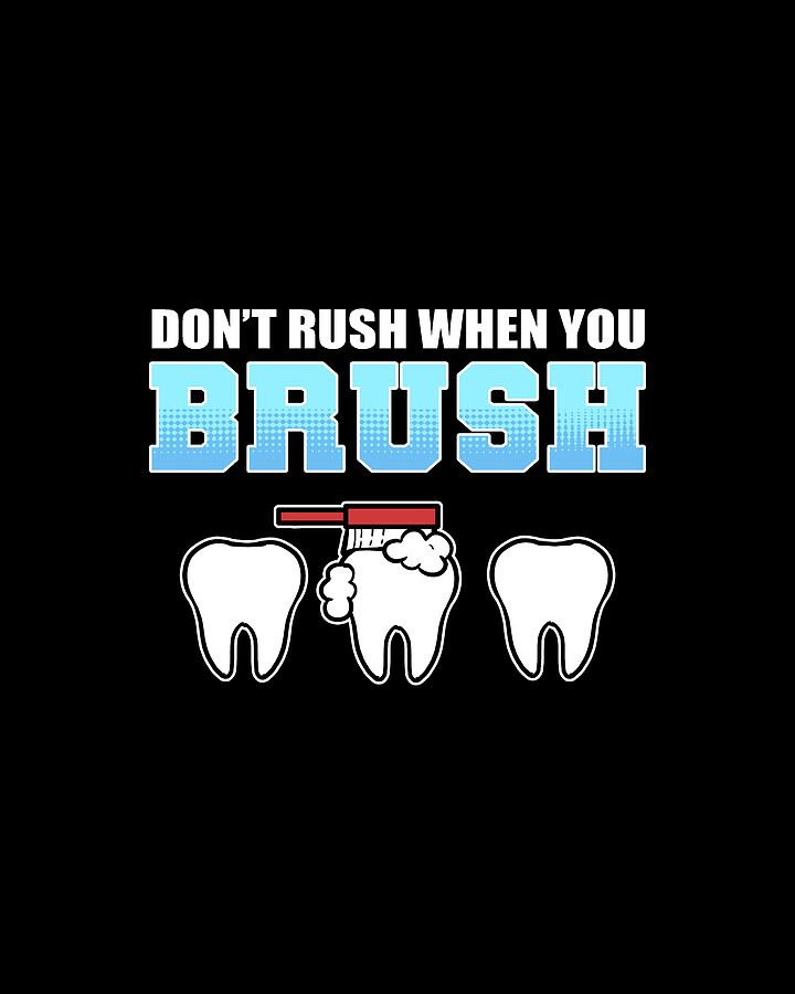 Dont Rush When You Brush Dentist Dental Hygienist Digital Art by
