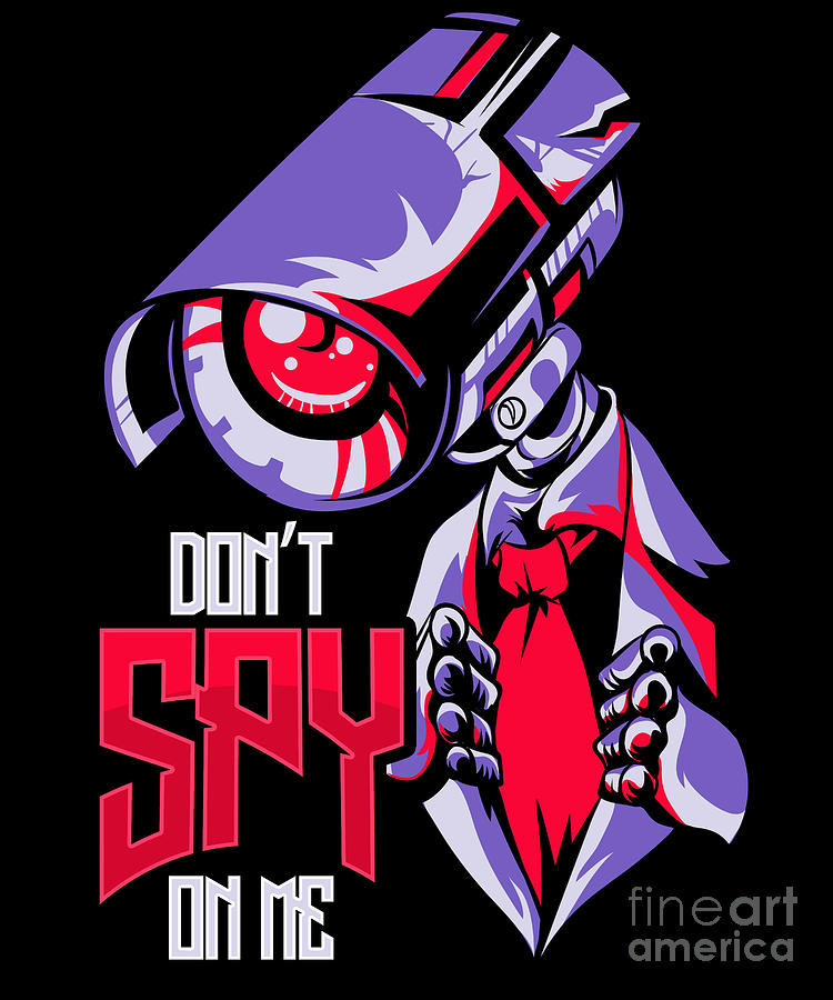 Dont Spy On Me Illegal Surveillance Dystopian Digital Art By The Perfect Presents Pixels 