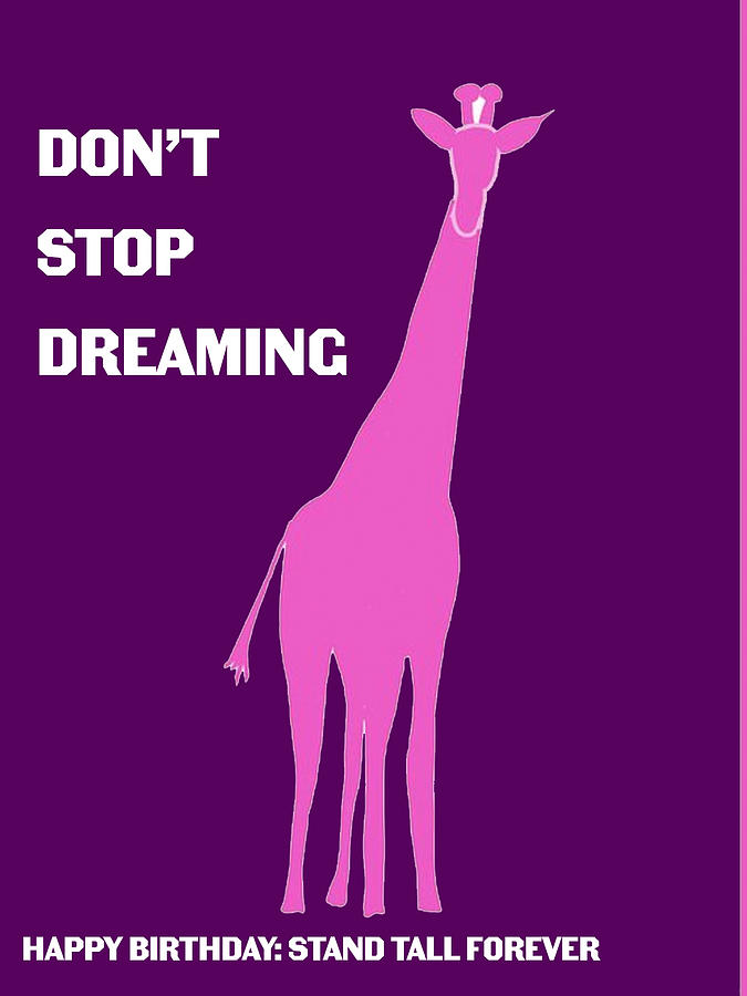 Dont Stop Dreaming Birthday Giraffe Digital Art by Ashley Rice