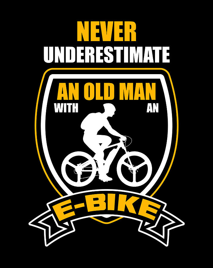 Don'T Underestimate An Old Man On An E-Bike Funny Ebike Drawing by Hai ...