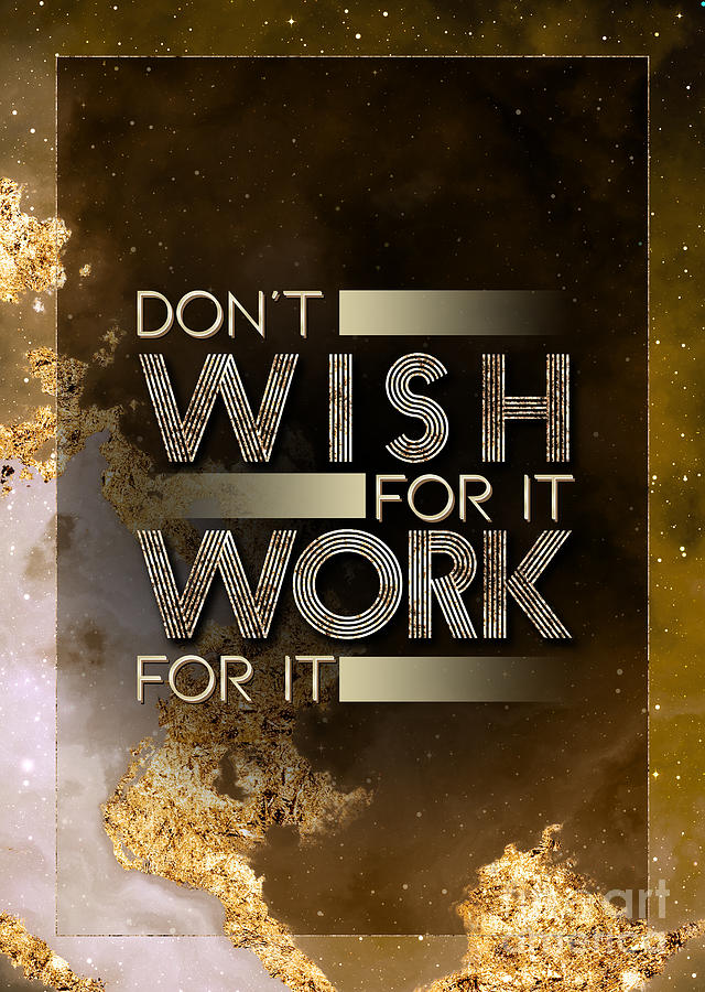 Dont Wish for It Work For It Gold Motivational Art n.0110 Painting by Holy Rock Design