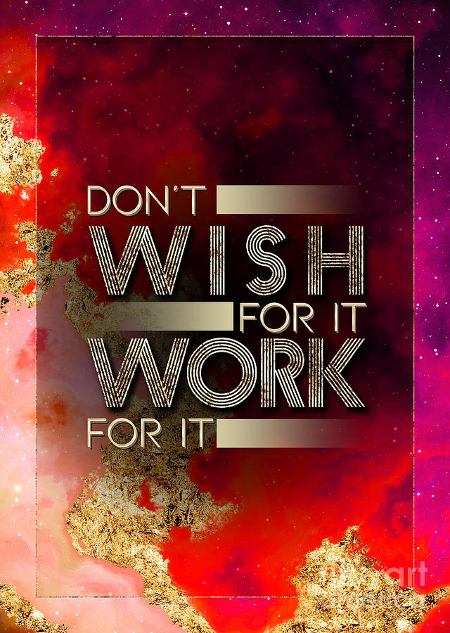 Dont Wish For It Work For It Prismatic Motivational Art n.0085 Painting by Holy Rock Design