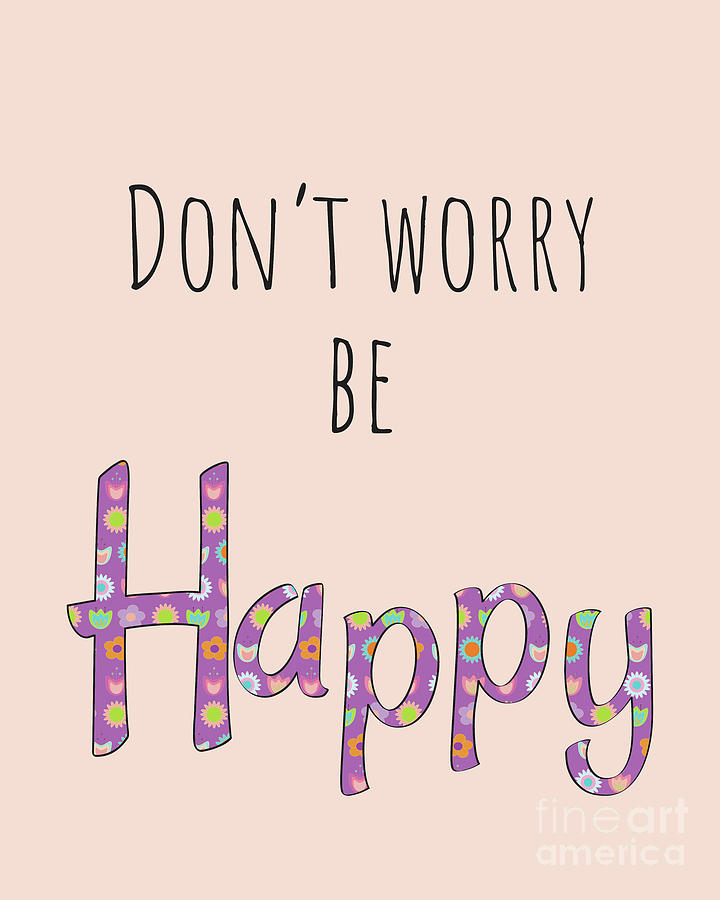 Don't Worry Be Happy Digital Art by Crazy Bohemians - Fine Art America