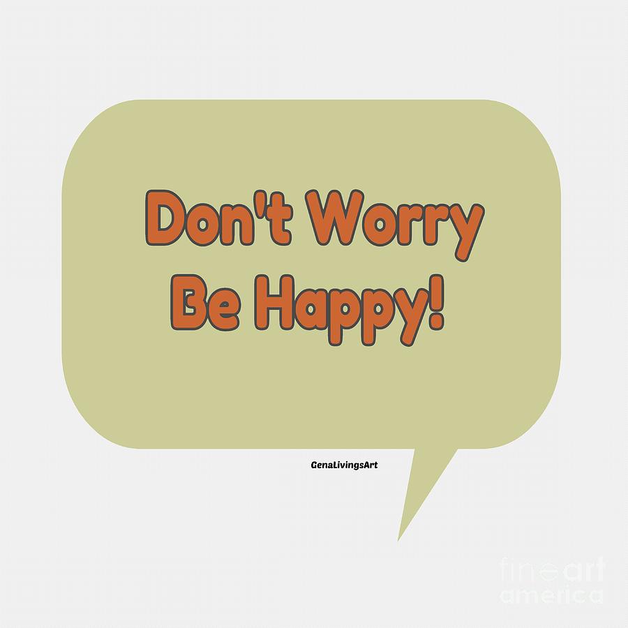 Dont Worry Be Happy Digital Art by Gena Livings