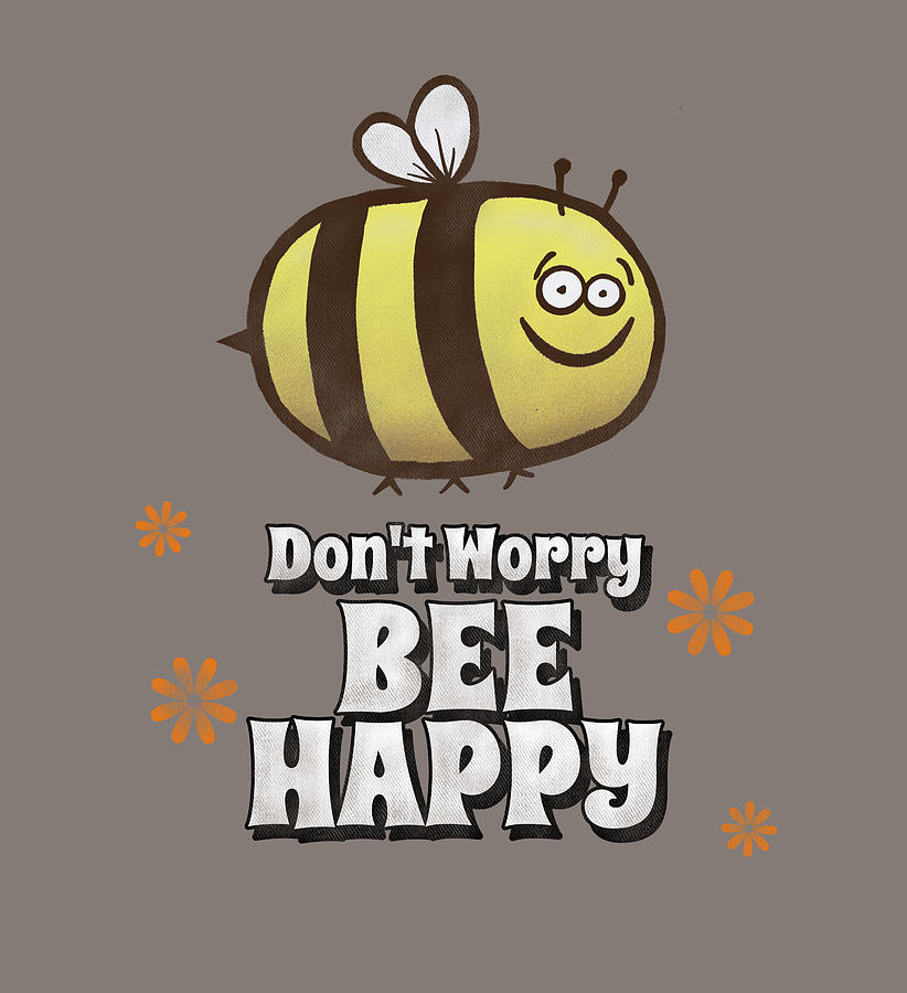 Don't Worry Bee Happy Digital Art by Bel Loon - Pixels