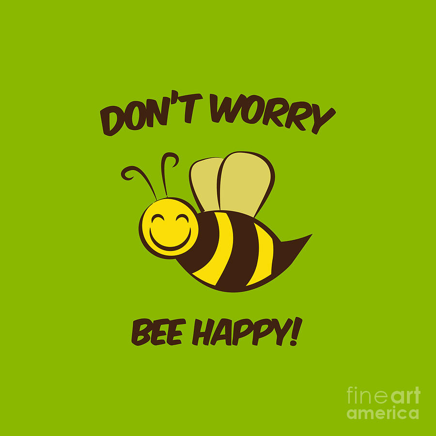 Don't Worry Bee Happy Dark Font Digital Art by Louis L Sullivan - Fine ...