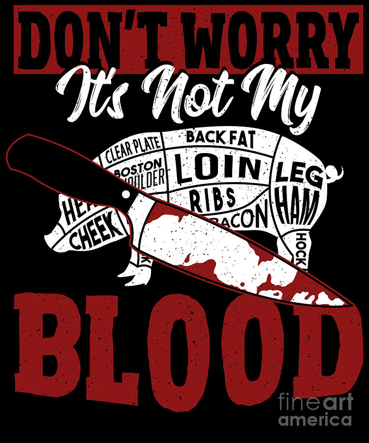 Dont Worry Its Not My Blood Butcher Chef Cook Slaughter Digital Art by ...