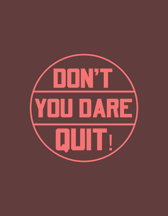 Dont you dare quit Painting by Celestial Images
