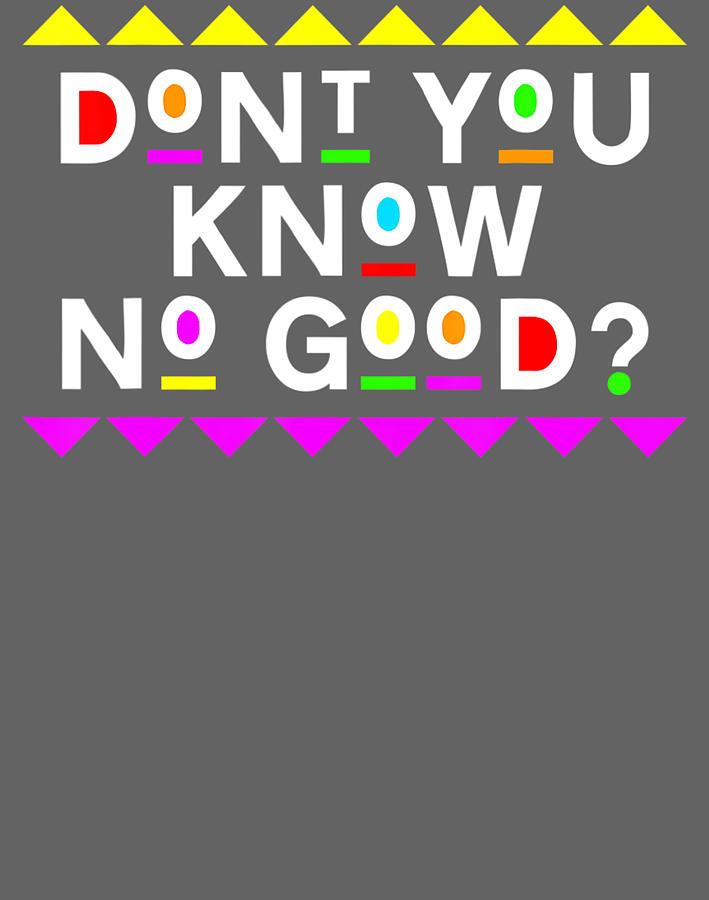 DonT You Know No Good 90S Style Digital Art by Dien Hac Ho