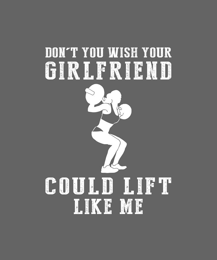 Dont You Wish Your Girlfriend Could Lifting Like Me Digital Art By Awe