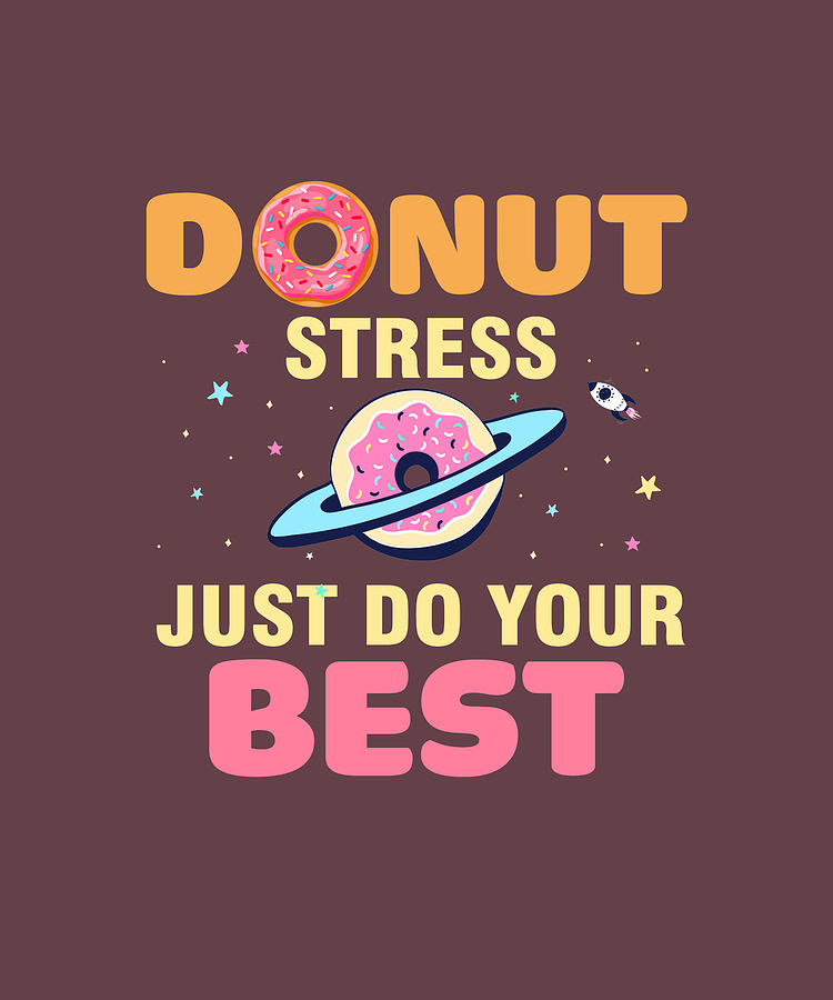 Donut Stress Just Do Your Best Teacher T Shirt For Testing Tee Digital Art By Felix