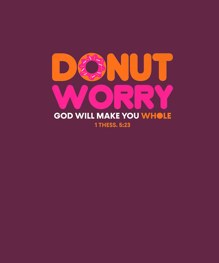 Donut Worry Be Happy God Will Make You Whole Funny Christian Premium T ...