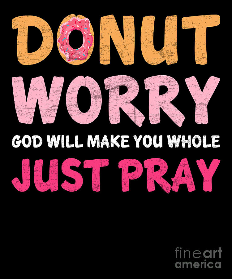 Donut Worry God Will Make You Whole Digital Art by TenShirt - Fine Art ...