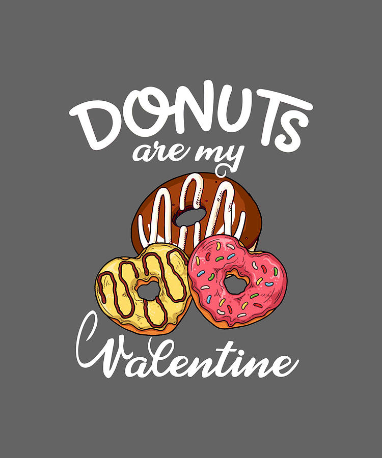 Donuts Are My Valentine Funny Food Joke Anti Valentines Day Digital Art by  Felix - Pixels
