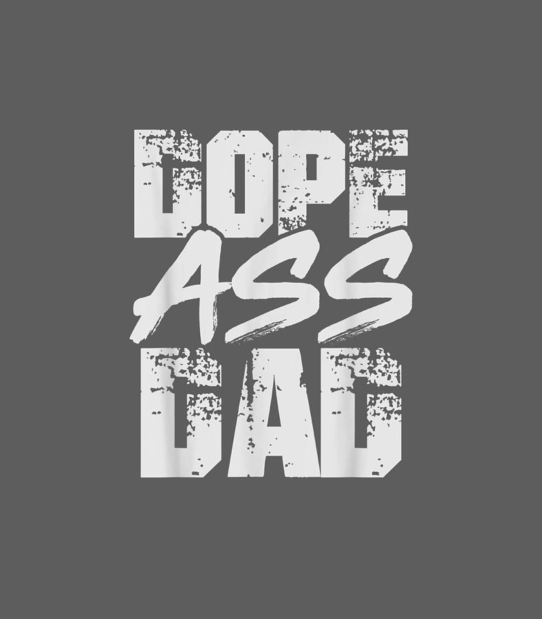 Dope Ass Dad Funny Father s Day Digital Art by Brodan Cailie - Fine Art ...