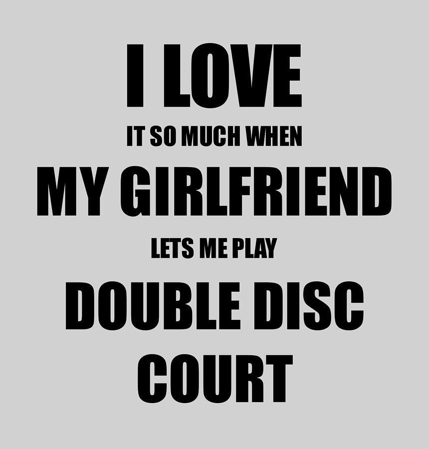 Double Disc Court Funny Gift Idea For Boyfriend I Love It When My