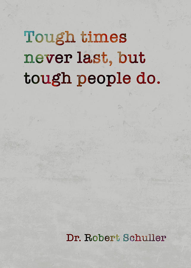 Dr. Robert Schuller Colorful Quote Tough times never last but tough ...