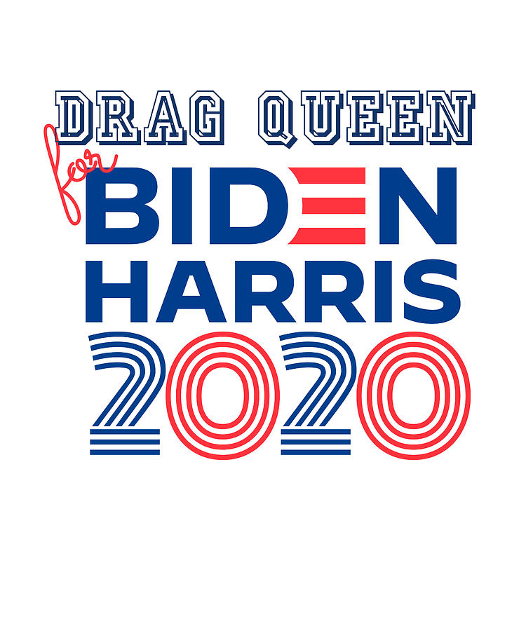 Drag Queen For Biden Harris 2020 Drawing By Bruno Fine Art America