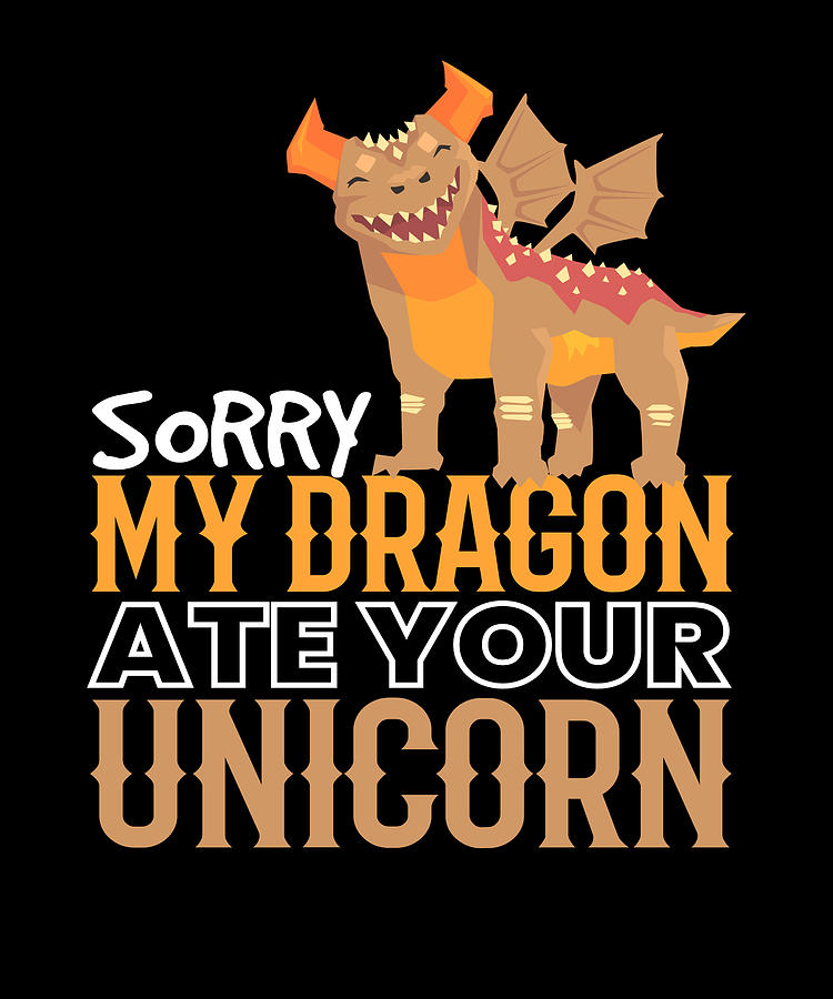 Dragon Sorry My Dragon Dragon Fantasy Digital Art by Moon Tees | Fine ...