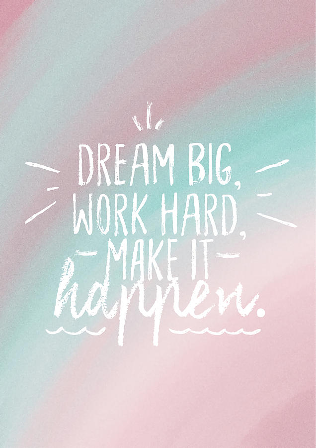 Dream Big Work Hard Make It Happen Inspirational Painting by Selina ...