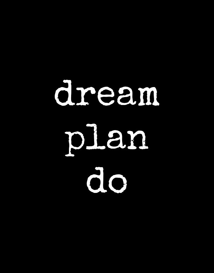 DREAM PLAN DO, Encouraging, Success, Positive Quote Digital Art by ...