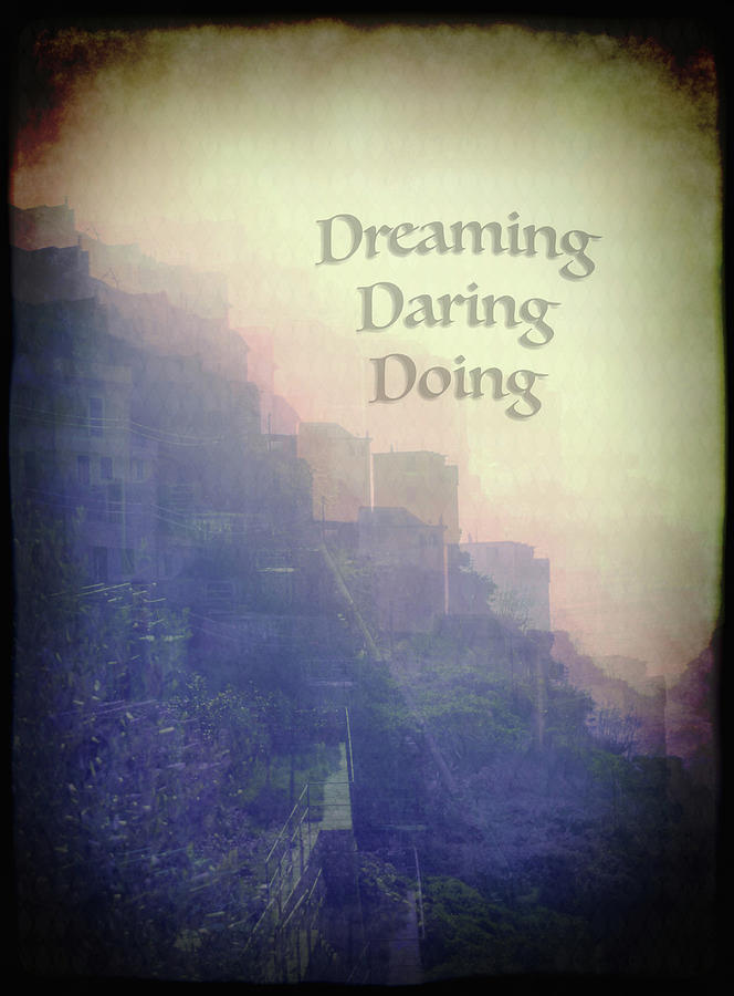 Dreaming, Daring, Doing Photograph by Amy Sorvillo
