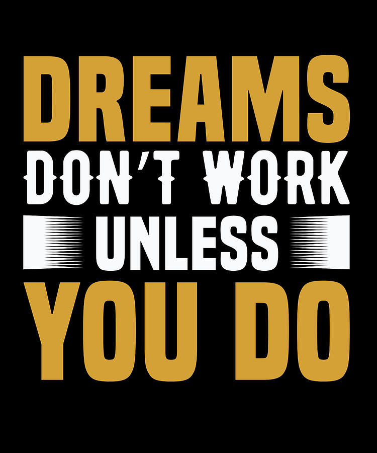 Dreams dont work unless you do Digital Art by Jacob Zelazny - Pixels