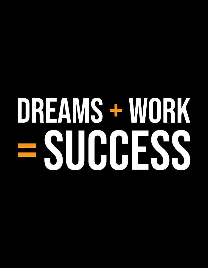 Dreams Plus Work Equals Success Digital Art by Matthew Chan | Pixels