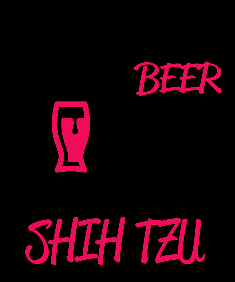 Shih Tzu Digital Art - Drink Beer And Pet My Shih Tzu by Jacob Zelazny