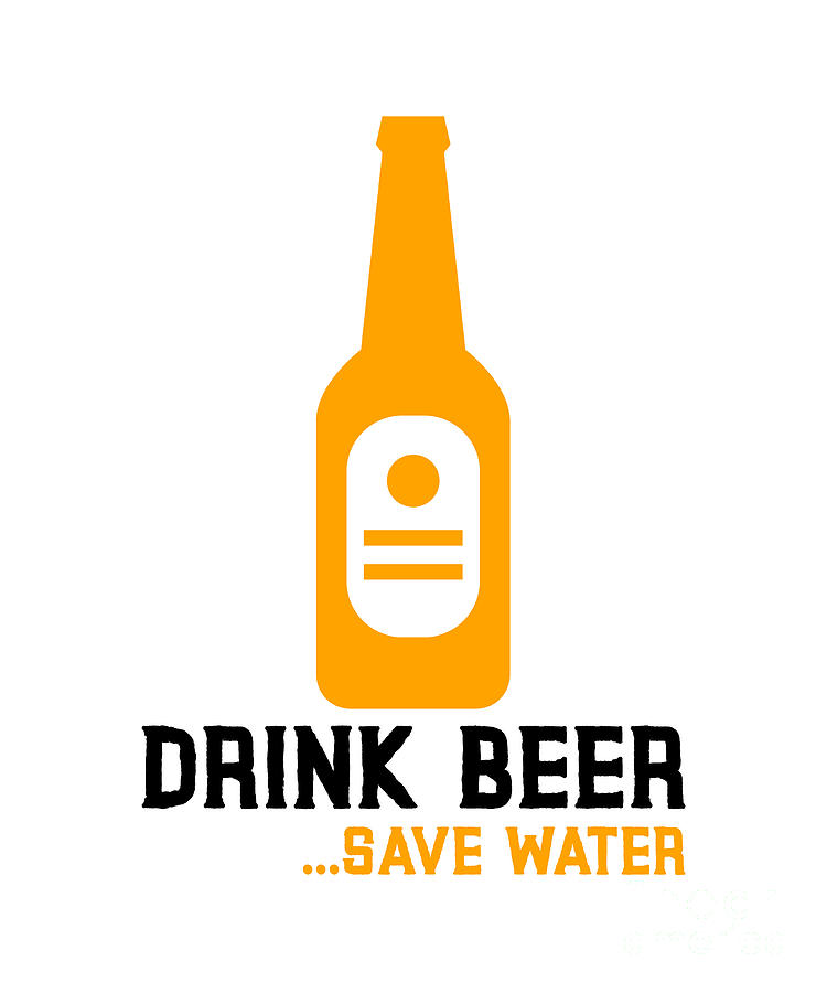 Drink Beer Save Water Funny Beer Lover Gift Alcohol Fan Pun Friend Gag Digital Art By Funny Gift Ideas