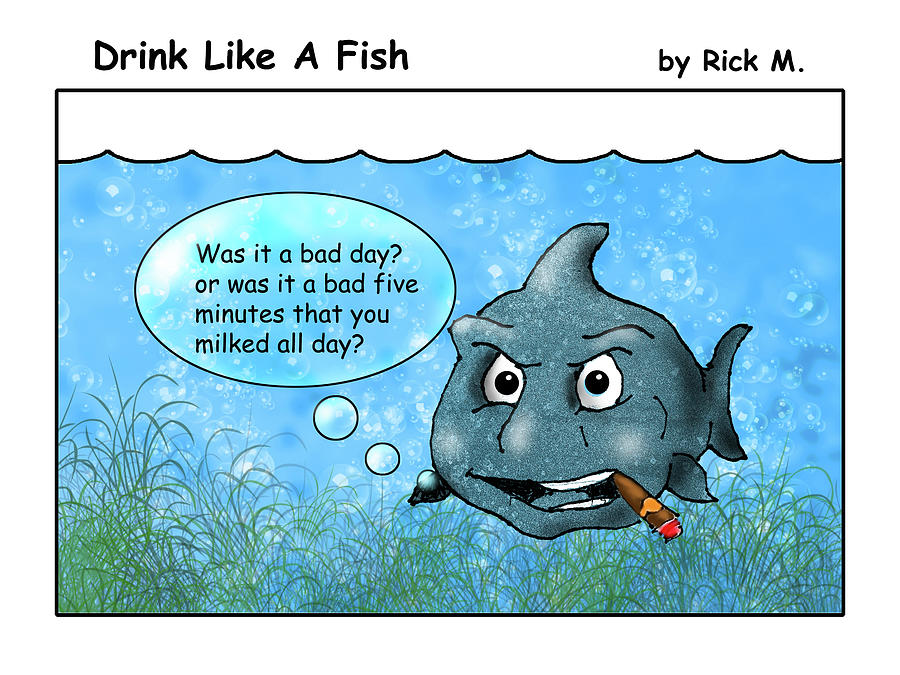 Fish Digital Art - Drink Like A Fish 3 by Rick Mosher