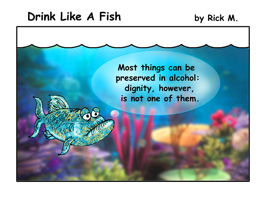 Drink Like A Fish 34 Digital Art by Rick Mosher
