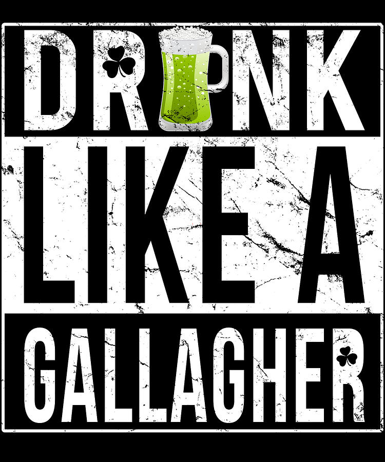 Drink Like A Gallagher Digital Art by Flippin Sweet Gear