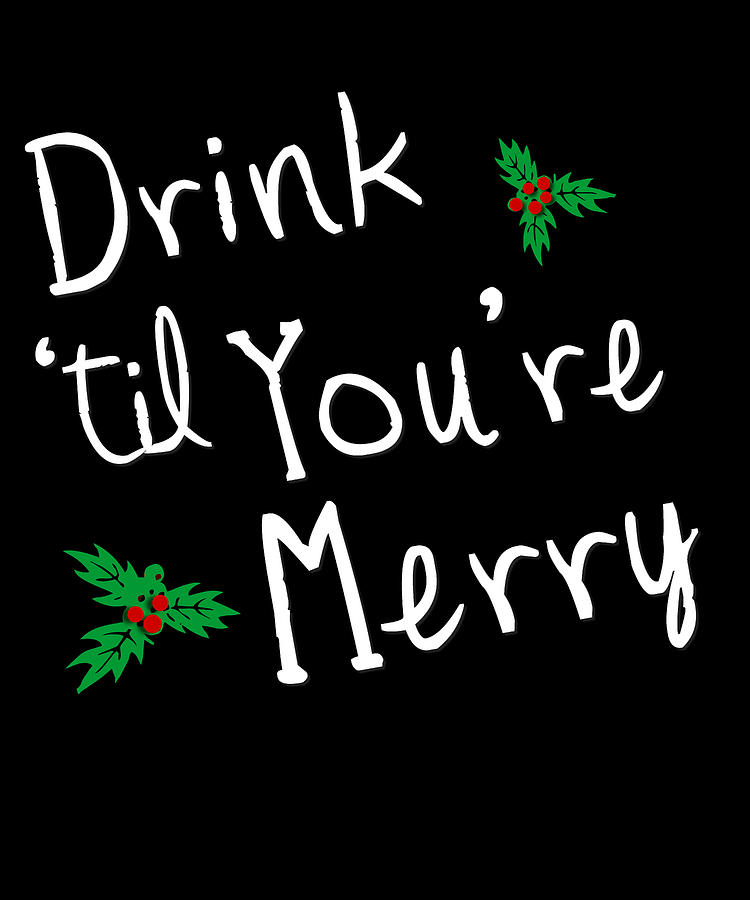 Drink til Youre Merry Digital Art by Flippin Sweet Gear