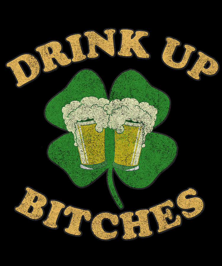 Drink Up Bitches Retro St Patricks Day Digital Art by Flippin Sweet Gear