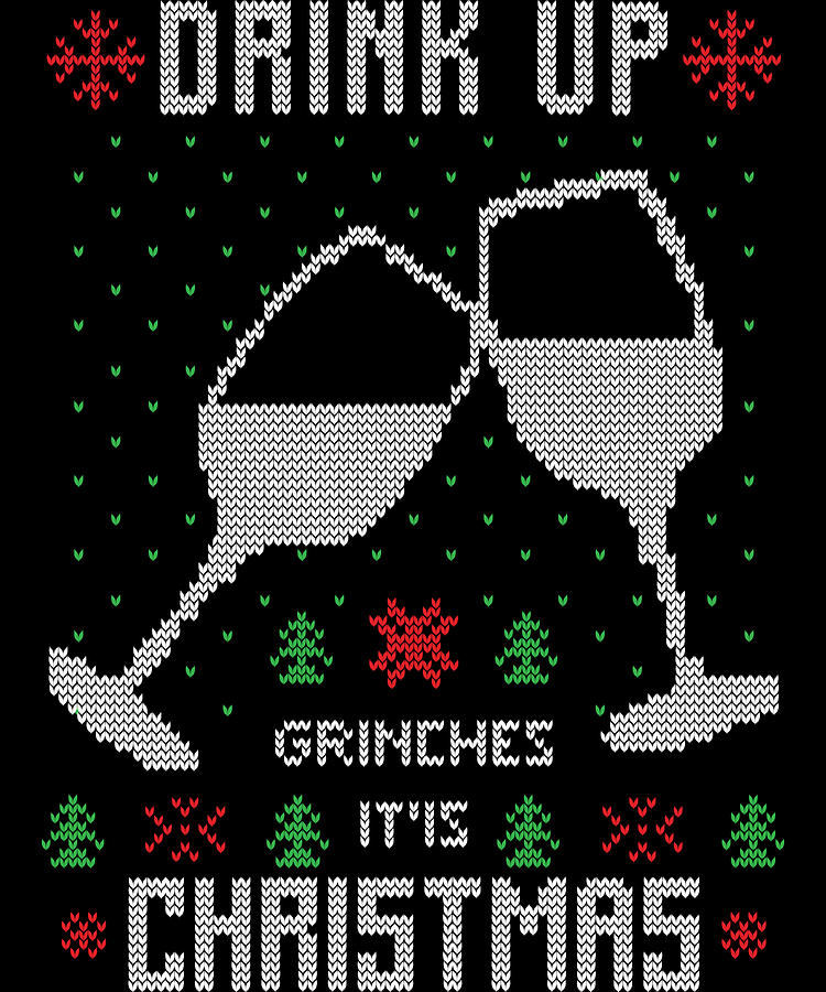 Drink up 2025 grinches sweater