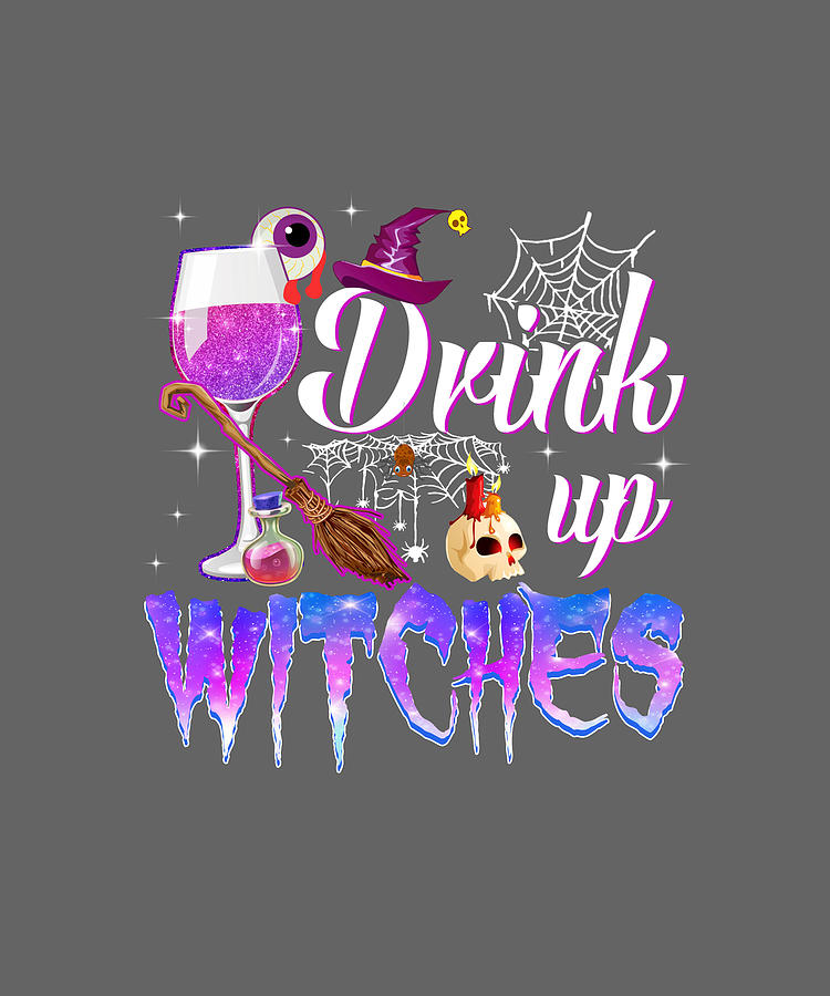 Drink Up Witches Funny Drinking Halloween Costume Tshirt Digital Art By Felix Fine Art America 0211