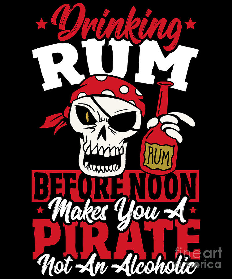 Drinking Rum Before Noon Makes You A Pirate Digital Art by Alessandra ...