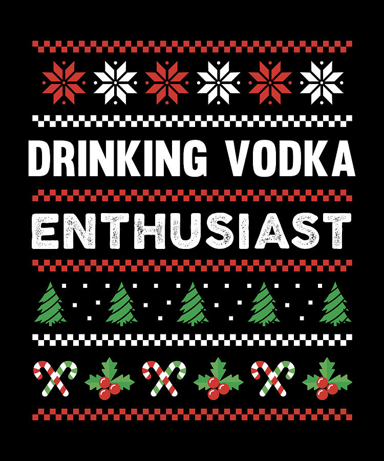 Drinking Vodka Enthusiast Ugly Christmas Sweater Digital Art By Qwerty