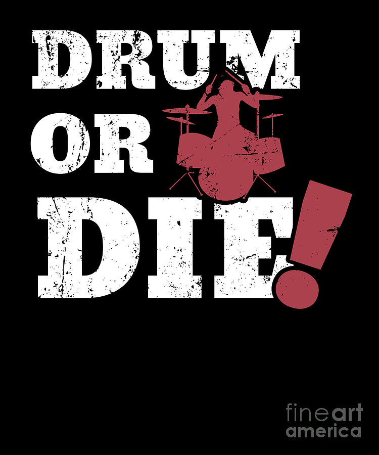 Drum Or Die Drummer Drumming Digital Art By Tobias Chehade Fine Art America 7473