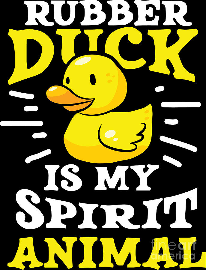 Ducks Duck Lover Rubber Duck is my Spirit Animal Gift Idea Birthday Gift  Digital Art by Haselshirt - Fine Art America
