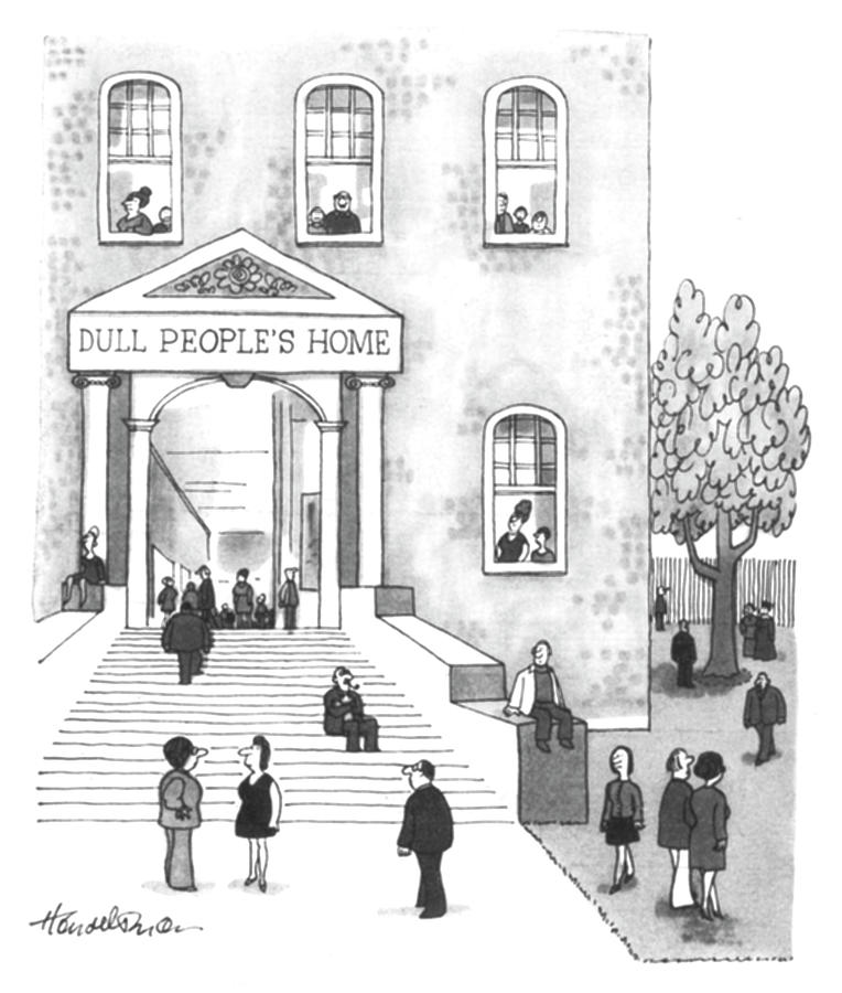 Dull Peoples Home Drawing by JB Handelsman
