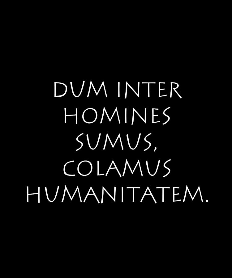 Dum inter homines sumus colamus humanitatem Digital Art by Vidddie ...