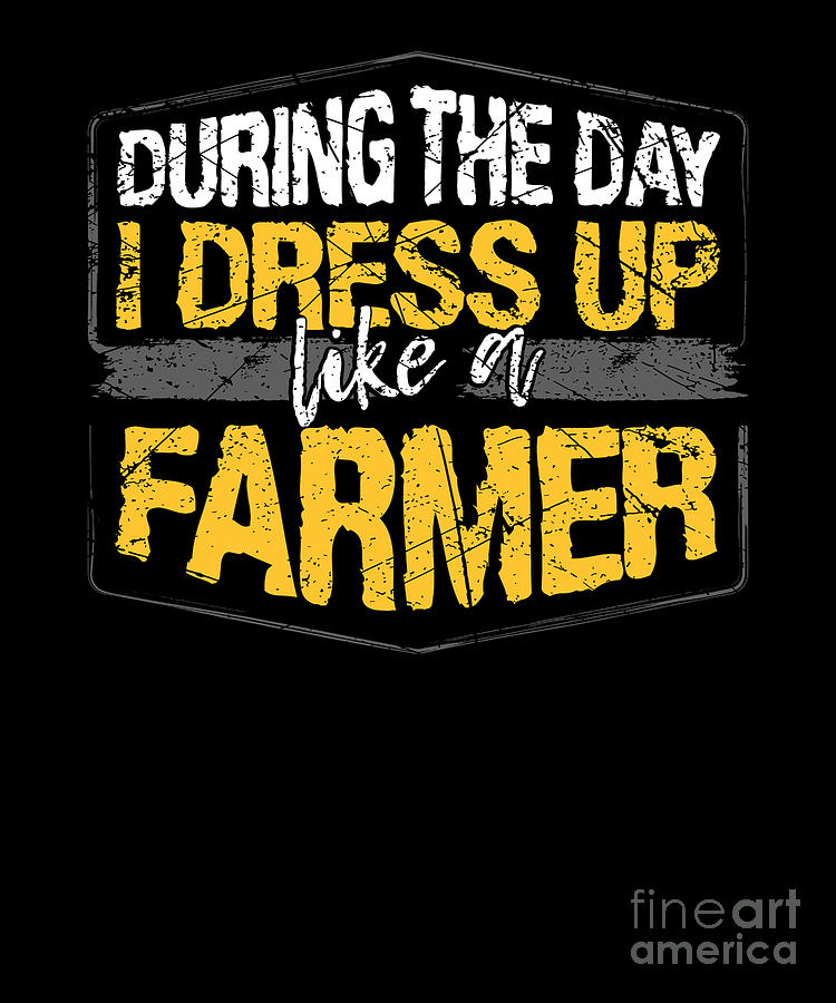 During The Day I Dress Up Like A Farmer graphic Digital Art by Ashley ...