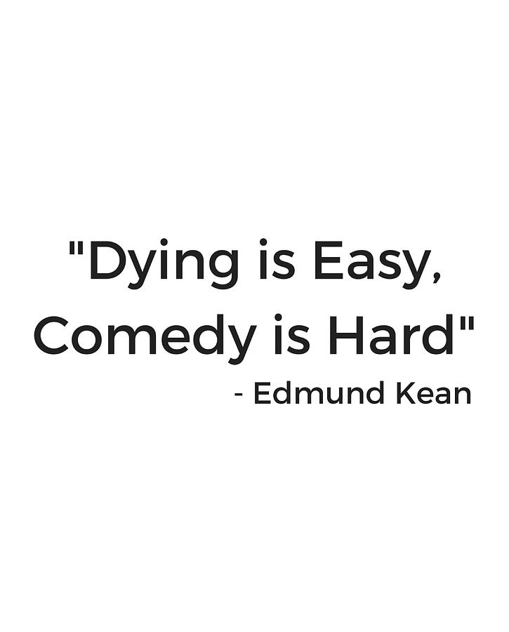 Dying is Easy Comedy is Hard Edmund Kean Poster Painting by Edwards