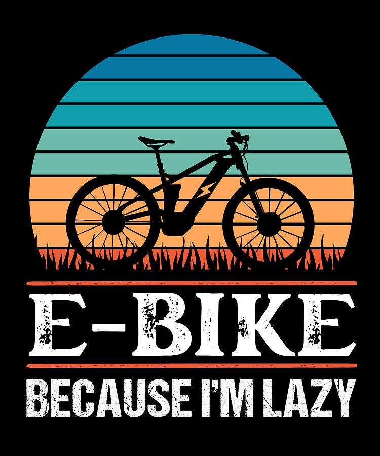 E Bike because I'm laz Funny Ebike Gift Digital Art by Qwerty Designs ...